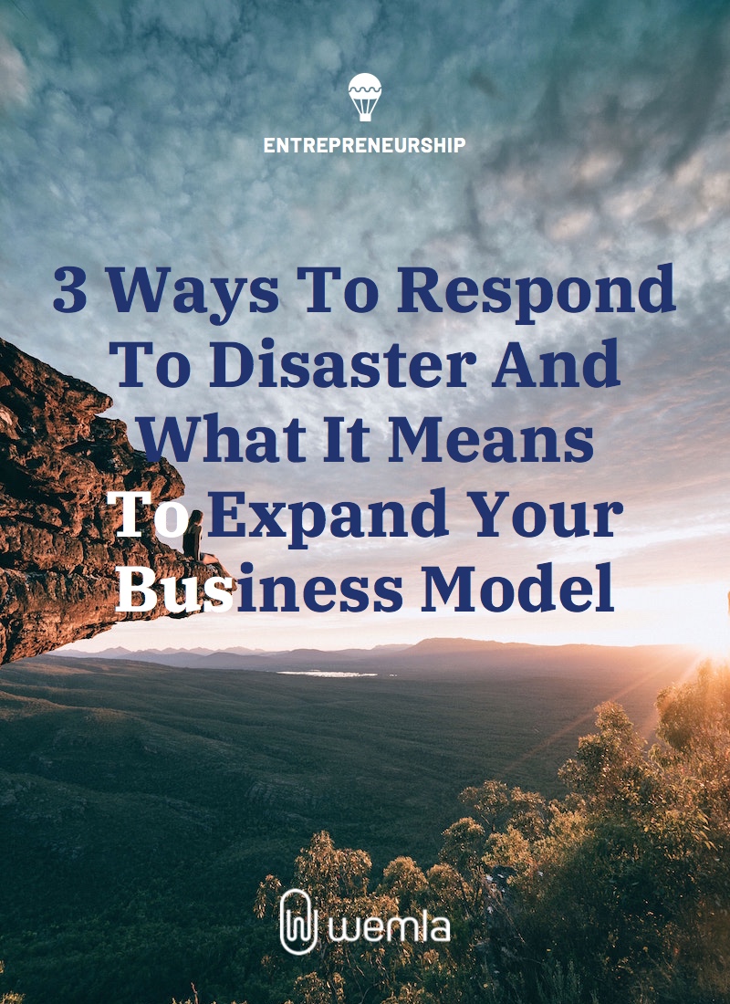 3 Ways To Respond To Disaster And What It Means To Expand Your Business Model