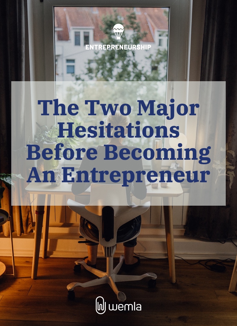 The Two Major Hesitations Before Becoming An Entrepreneur