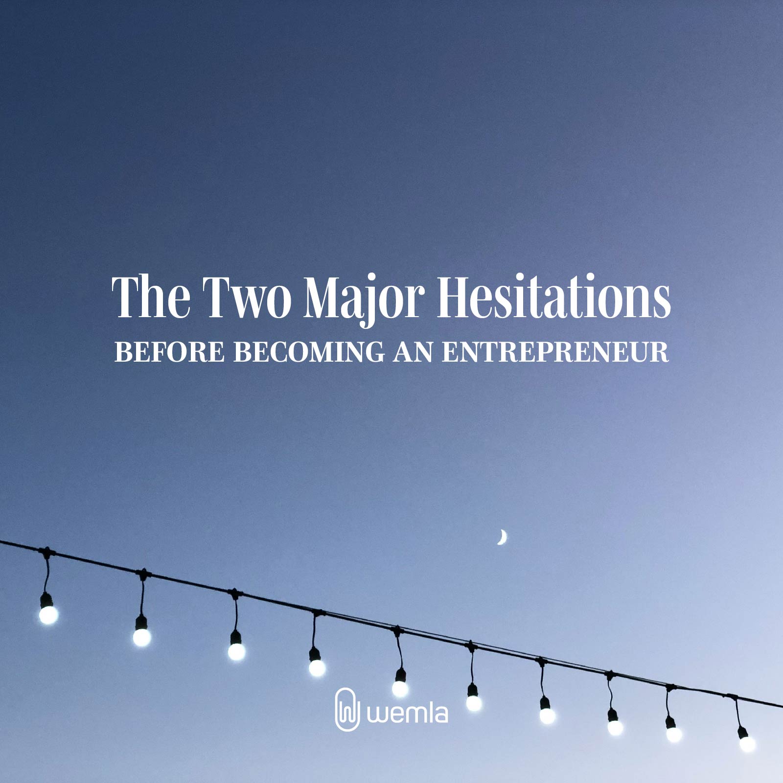 A chain of lit outdoor lightbulbs against moon on darkening sky and text The two major hesitations before becoming an entrepreneur