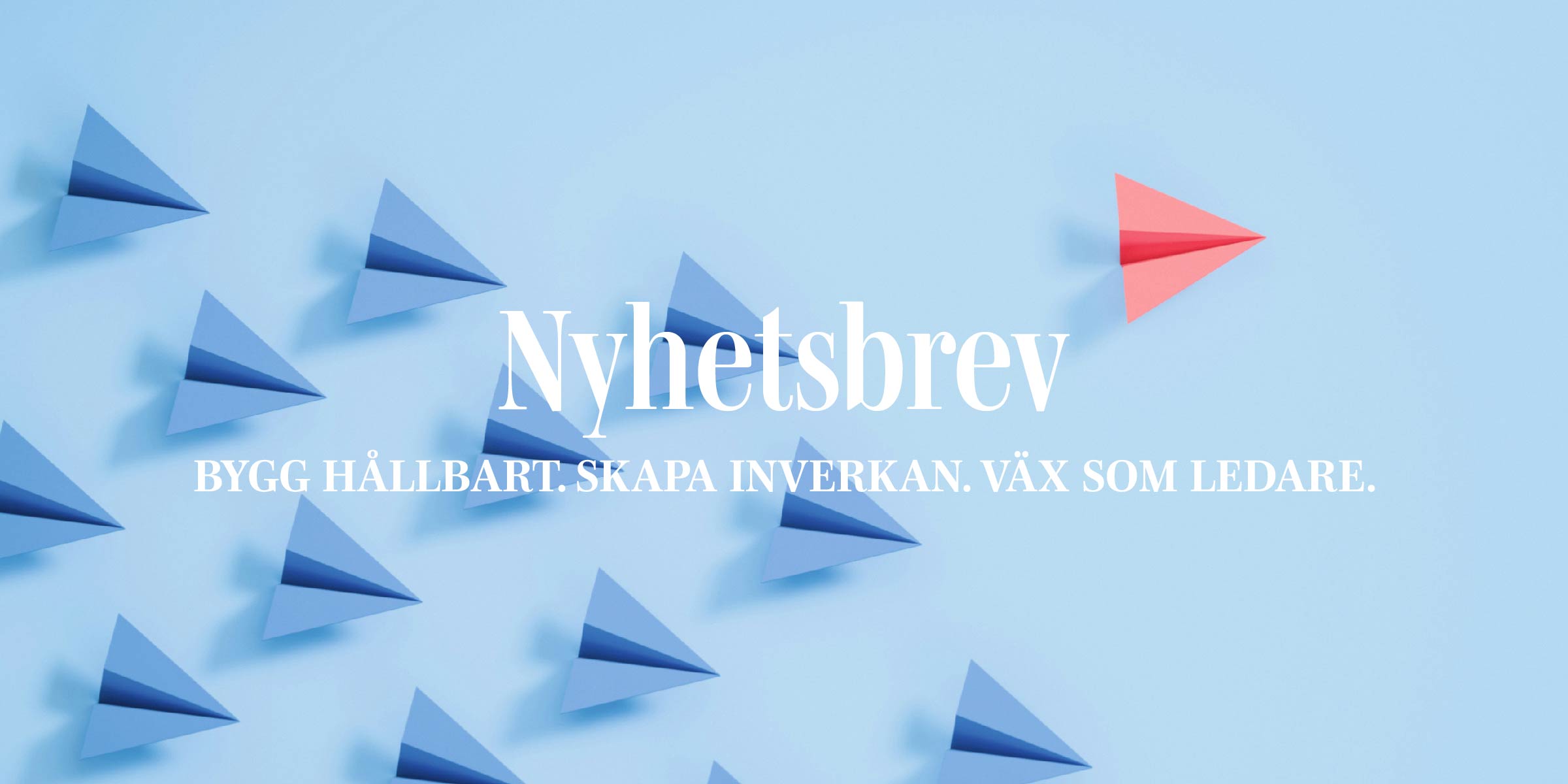 Blå pappersflygplan och ett rött som åker i egen riktning samt text Nyhetsbrev Bygg hållbart skapa inverkan väx som ledare
