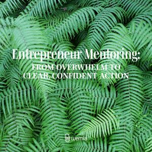 Ferns on forest floor and text overlay saying Entrepreneur Mentoring: From Overwhelm To Clear, Confident Action